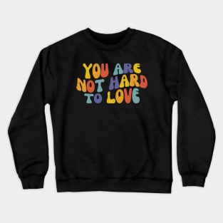 You Are Not Hard To Love, Vintage Mental Health Crewneck Sweatshirt